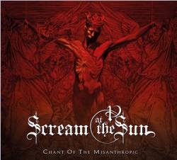 Scream At The Sun : Chant of the Misanthropic
